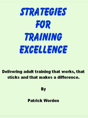 cover image of Strategies for Training Excellence--Delivering adult training that works, that sticks and that makes a difference.